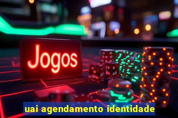 uai agendamento identidade